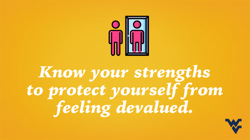 Know your strengths to protect yourself from feeling devalued.