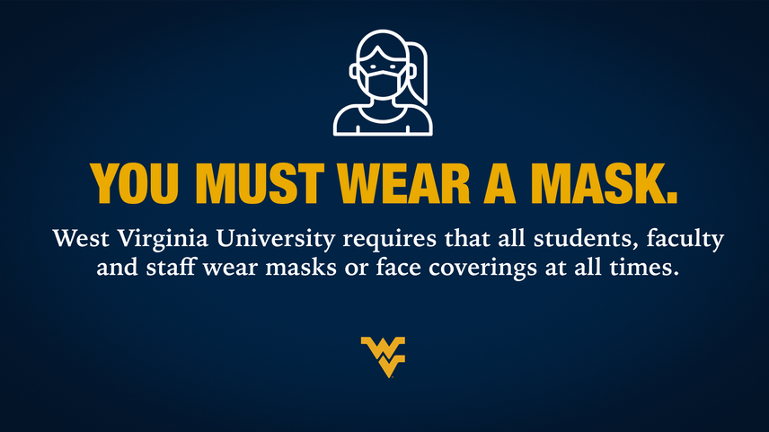 WVU requires all students, faculty and staff wear masks or face coverings at all times.