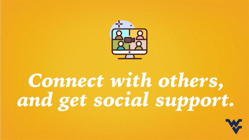 Connect with others, and get social support.